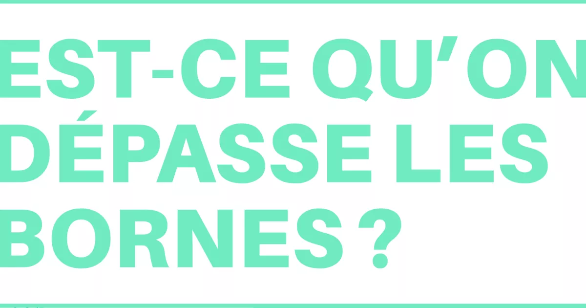 Est-ce qu’on dépasse les bornes